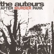 The Auteurs - After Murder Park (1996)