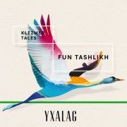 Yxalag - Fun Tashlikh (Klezmer Tales) (2018) [Hi-Res]
