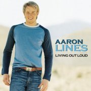 Aaron Lines - Living Out Loud (2003)