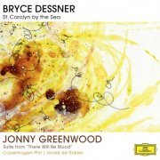 Copenhagen Phil & André de Ridder - Bryce Dessner: St. Carolyn By The Sea / Jonny Greenwood: Suite From "There Will Be Blood" (2014) [Hi-Res]