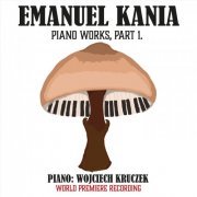 Wojciech Kruczek - Emanuel Kania: Piano Works, Pt. 1 (2024)