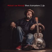 Michael Van Merwyk - Blues Everywhere I Go (2024) Hi Res
