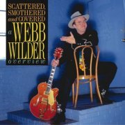 Webb Wilder - Scattered, Smothered And Covered: A Webb Wilder Overview (2005)