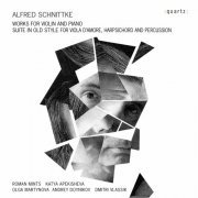 Katya Apekisheva, Roman Mints, Dmitri Vlassik, Andrey Doynikov, Olga Martynova - Schnittke: Works for Violin and Piano & Suite in Old Style (2016)
