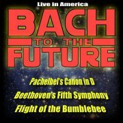 Bach to the Future - Classical Music Meets Jazz: Pachelbel's Canon In D, Beethoven's Fifth Symphony, Flight of the Bumble (2009)