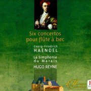 Hugo Reyne - Handel: Six Concertos pour flute a bec (2008)