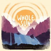 PigPen Theatre Co. - Whole Sun (Deluxe Edition) (2015)