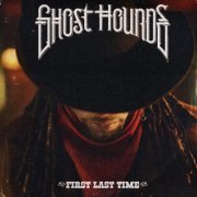 Ghost Hounds - First Last Time (Deluxe) (2023)