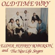 Elder Jeffrey Roberson and The New Life Singers - Old Time Way (2018)