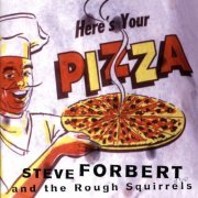 Steve Forbert, The Rough Squirrels - Here's Your Pizza (1997)