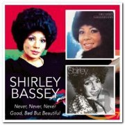 Shirley Bassey - Never, Never, Never & Good, Bad But Beautiful [2CD Remastered Set] (2005)