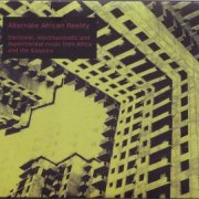 VA - Alternate African Reality – Electronic, electroacoustic and experimental music from Africa and the diaspora (2020)
