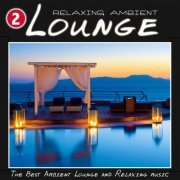 Relaxing Ambient Lounge, Vol. 2 (The Best Ambient Lounge and Relaxing Music) (2014)