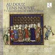 Ensemble Céladon, Paulin Bündgen - Au douz tens nouvel. Chansons de trouvères (2024) [Hi-Res]