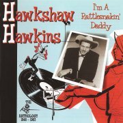 Hawkshaw Hawkins - I'm A Rattlesnakin' Daddy (Reissue) (1999)