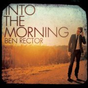 Ben Rector - Into the Morning (2010)