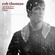 Rob Thomas - SOMETHING ABOUT CHRISTMAS TIME (2021) Hi Res