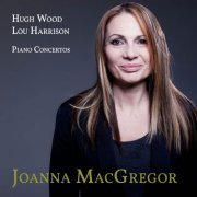Joanna Macgregor - Hugh Wood, Lou Harrison: Piano Concertos (2015)
