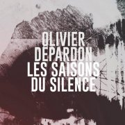 Olivier Depardon - Les saisons du silence (2015) [Hi-Res]