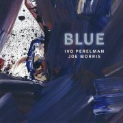 Ivo Perelman, Joe Morris - Blue (2016)