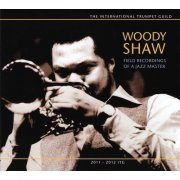 Woody Shaw - Field Recordings of a Jazz Master (2012)