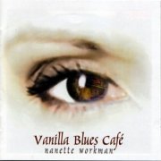 Nanette Workman - Vanilla Blues Cafe (2003)