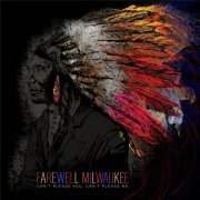 Farewell Milwaukee - Can't Please You, Can't Please Me (2013)