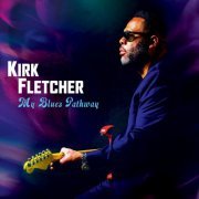 Kirk Fletcher - My Blues Pathway (2020)