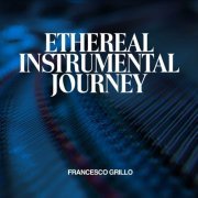 Francesco Grillo - Ethereal Instrumental Journey (2024)