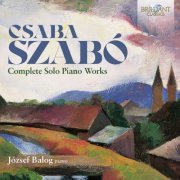 Jozsef Balog - Szabó: Complete Solo Piano Works (2023) [Hi-Res]