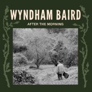 Wyndham Baird - After the Morning (2024) [Hi-Res]