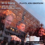 Tri O Trang, Jon Eberson, Per Oddvar Johansen - Plays Jon Eberson (2005)