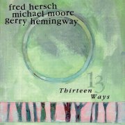 Fred Hersh, Michael Moore, Gerry Hemingway - Thirteen Ways (1997)