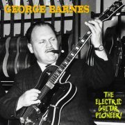 George Barnes - The Electric Guitar Pioneer (Remastered) (2020)