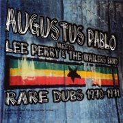 Augustus Pablo - Augustus Pablo Meets Lee Perry & The Wailers (Rare Dubs 1970-1971) (2013)