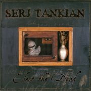 Serj Tankian - Elect the Dead (Deluxe) (2007) FLAC