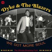 Dyke & The Blazers - We Got More Soul: The Ultimate Broadway Funk [2CD] (2007)
