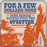 Various Artists - For a Few Dollars More - Boss Reggae Sounds from the Upsetter (2024)