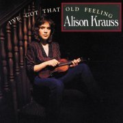 Alison Krauss - I've Got That Old Feeling (1990)