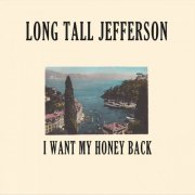 Long Tall Jefferson - I Want My Honey Back (2019)