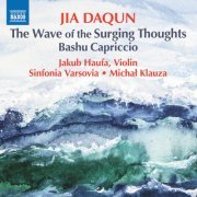 Jakub Haufa, Sinfonia Varsovia, Michał Klauza - Daqun Jia: The Wave of the Surging Thoughts & Bashu capriccio (2024) [Hi-Res]