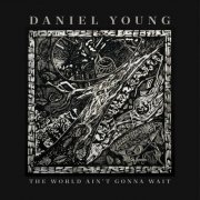 Daniel Young - The World Ain't Gonna Wait (2021)