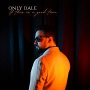 Only Dale - If This Is A Good Time (2024)