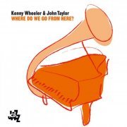 Kenny Wheeler and John Taylor - Where Do We Go From Here? (2004) FLAC
