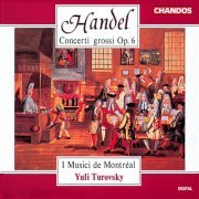 Yuli Turovsky, I Musici de Montreal - Handel: Concerti Grossi, Op. 6 (1991)