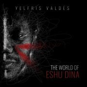 Yelfris Valdes - The World of Eshu Dina (2018)