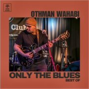 Othman Wahabi - Only The Blues: Best Of (2024)