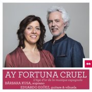 Barbara Kusa and Eduardo Egüez - Ay fortuna cruel (2016) [Hi-Res]