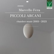Marcello Fera, Gabriele Mirabassi, Alberto Casadei, Nathan Chizzali, Silvio Gabardi & Francesco Dillon - Marcello Fera: Piccoli Arcani, Chamber Music 2003 - 2023 (2024)