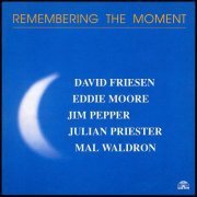 David Friesen, Eddie Moore, Jim Pepper, Julian Priester & Mal Waldron - Remembering The Moment (1994)